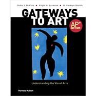 Gateways to Art (AP Edition) by Dewitte, Debra J.; Larmann, Ralph M.; Shields, M. Kathryn, 9780500291917