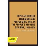 Popular Chinese Literature and Performing Arts in the People's Republic of China 1949-1979 by McDougall, Bonnie S., 9780520301917