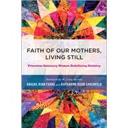 Faith of Our Mothers, Living Still by Evans, Abigail Rian; Sakenfeld, Katherine Doob; Barnes, M. Craig, 9780664261917