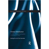 Chinese Globalization: A Profile of People-Based Global Connections in China by Sun; Jiaming, 9781138851917