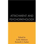 Attachment and Psychopathology by Atkinson, Leslie; Zucker, Kenneth J., 9781572301917