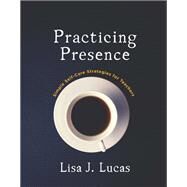 Practicing Presence by Lucas, Lisa J., 9781625311917