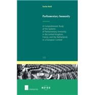 Parliamentary Immunity A Comprehensive Study of the Systems of Parliamentary Immunity in the United Kingdom, France, and the Netherlands in a European Context by Hardt, Sascha, 9781780681917