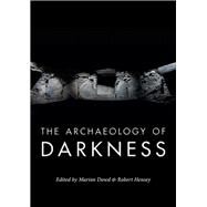 The Archaeology of Darkness by Dowd, Marion; Hensey, Robert, 9781785701917