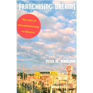 Franchising Dreams : The Lure of Entrepreneurship in America by Peter M. Birkeland, 9780226051918