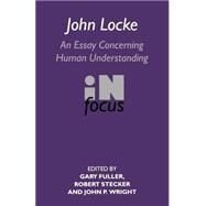John Locke: En Essay Concerning Human Understanding in Focus by Fuller,Gary;Fuller,Gary, 9780415141918