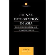 China's Integration in Asia: Economic Security and Strategic Issues by Ash,Robert, 9780700711918