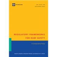 Regulatory Frameworks for Dam Safety : A Comparative Study by Bradlow, Daniel D.; Palmieri, Alessandro; Salman, Salman M. A., 9780821351918