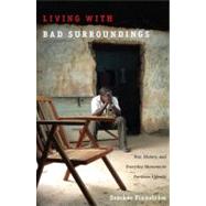 Living with Bad Surroundings: War, History, and Everyday Moments in Northern Uganda by Finnstrom, Sverker, 9780822341918
