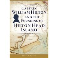 Captain William Hilton and the Founding of Hilton Head Island by Pickett, Dwayne W., 9781467141918