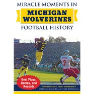 Miracle Moments in Michigan Wolverines Football History by Kornacki, Derek; Kornacki, Steve; Schembechler, Glenn E., III, 9781683581918