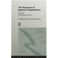 The Dynamics of Japanese Organizations by Richter,Franz-Jurgen, 9780415131919