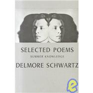 Selected Poems Summer Knowledge by Schwartz, Delmore, 9780811201919