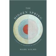 The Hidden Spring A Journey to the Source of Consciousness by Solms, Mark, 9781324021919
