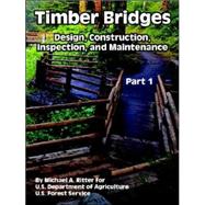 Timber Bridges : Design, Construction, Inspection, and Maintenance (Part One) by Ritter, Michael A., 9781410221919