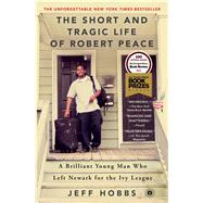 The Short and Tragic Life of Robert Peace by Hobbs, Jeff, 9781476731919