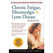 Chronic Fatigue, Fibromyalgia, and Lyme Disease, Second Edition An Alternative Medicine Definitive Guide by Goldberg, Burton; Trivieri, Larry, 9781587611919