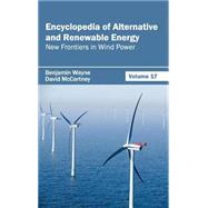 Encyclopedia of Alternative and Renewable Energy: New Frontiers in Wind Power by Wayne, Benjamin; Mccartney, David, 9781632391919