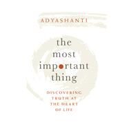 The Most Important Thing by Adyashanti, 9781683641919