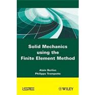 Solid Mechanics using the Finte Element Method by Berlioz, Alain; Trompette, Philippe, 9781848211919