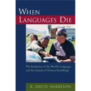 When Languages Die The Extinction of the World's Languages and the Erosion of Human Knowledge by Harrison, K. David, 9780195181920