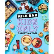 Milk Bar: Kids Only A Cookbook by Tosi, Christina, 9780593231920