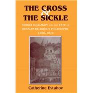 The Cross & the Sickle by Evtuhov, Catherine, 9780801431920