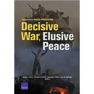 Operation IRAQI FREEDOM Decisive War, Elusive Peace by Perry, Walter L.; Darilek, Richard E.; Rohn, Laurinda L.; Sollinger, Jerry M., 9780833041920