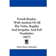 French Reader : With Analysis of All the Verbs, Regular and Irregular, and Full Vocabulary (1877) by Schneider, Albert Henry, 9781104061920
