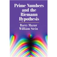 Prime Numbers and the Riemann Hypothesis by Mazur, Barry; Stein, William, 9781107101920