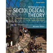 Introduction to Sociological Theory Theorists, Concepts, and their Applicability to the Twenty-First Century by Dillon, Michele, 9781118471920