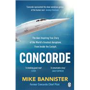 Concorde The thrilling account of historys most extraordinary airliner by Bannister, Mike, 9781405951920