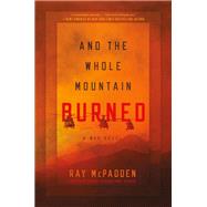 And the Whole Mountain Burned by Ray McPadden, 9781546081920
