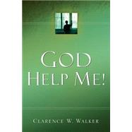 God Help Me by Walker, Clarence W., 9781594671920
