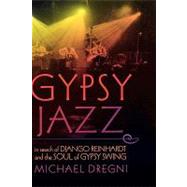 Gypsy Jazz In Search of Django Reinhardt and the Soul of Gypsy Swing by Dregni, Michael, 9780195311921
