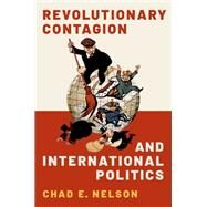 Revolutionary Contagion and International Politics by Nelson, Chad E., 9780197601921