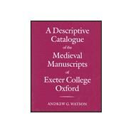 A Descriptive Catalogue of the Medieval Manuscripts of Exeter College, Oxford by Watson, Andrew G., 9780199201921