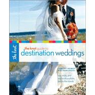 The Knot Guide to Destination Weddings Tips, Tricks, and Top Locations from Italy to the Islands by Roney, Carley; Gregoli, Joann, 9780307341921