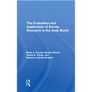 The Evaluation And Application Of Survey Research In The Arab World by Tessler, Mark; Palmer, Monte; Farah, Tawfic E.; Ibrahim, Barbara, 9780367291921