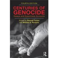 Centuries of Genocide : Essays and Eyewitness Accounts by Totten; Samuel, 9780415871921