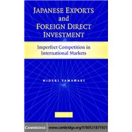 Japanese Exports and Foreign Direct Investment: Imperfect Competition in International Markets by Hideki Yamawaki, 9780521871921