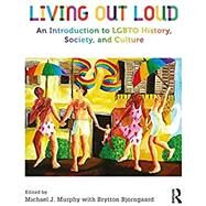 Living Out Loud: An Introduction to LGBTQ History, Society, and Culture by Murphy; Michael J, 9781138191921
