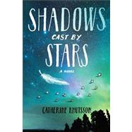 Shadows Cast by Stars by Knutsson, Catherine, 9781442401921