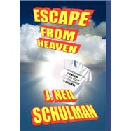 Escape from Heaven by Schulman, J. Neil, 9781584451921