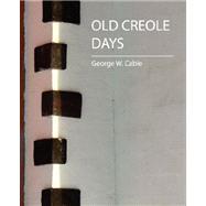 Old Creole Days by George W. Cable, W. Cable, 9781604241921