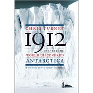 1912 The Year the World Discovered Antarctica by Turney, Chris, 9781619021921