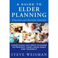 A Guide to Elder Planning Everything You Need to Know to Protect Your Loved Ones and Yourself by Weisman, Steve, 9780133091922