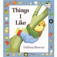 Things I Like by BROWNE, ANTHONY, 9780394841922