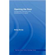 Opening the Doors: Immigration, Ethnicity, and Globalization in Japan by Brody,Betsy Teresa, 9780415931922