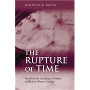 The Rupture of Time: Synchronicity and Jung's Critique of Modern Western Culture by Main,Roderick, 9781138011922